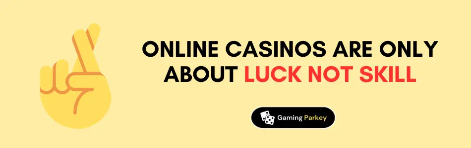 Online Casinos Are Only About Luck Not Skill Online Casino Myth