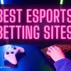 12 Best Esports Betting Sites 2025 → High Bonus Sites