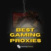 15 Best Gaming Proxy Servers 2025↠ For Lag-Free Online Play