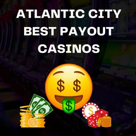 10 Best Payout Casinos in Atlantic City 2024: Worth A Shot?