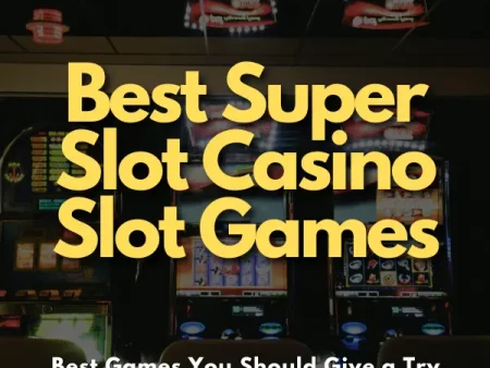 12 Best Super Slot Casino Slot Games You Should Play in 2024